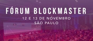 Imagem da matéria: Fórum Blockmaster traz especialistas de todo o mundo para debater blockchain e criptomoedas